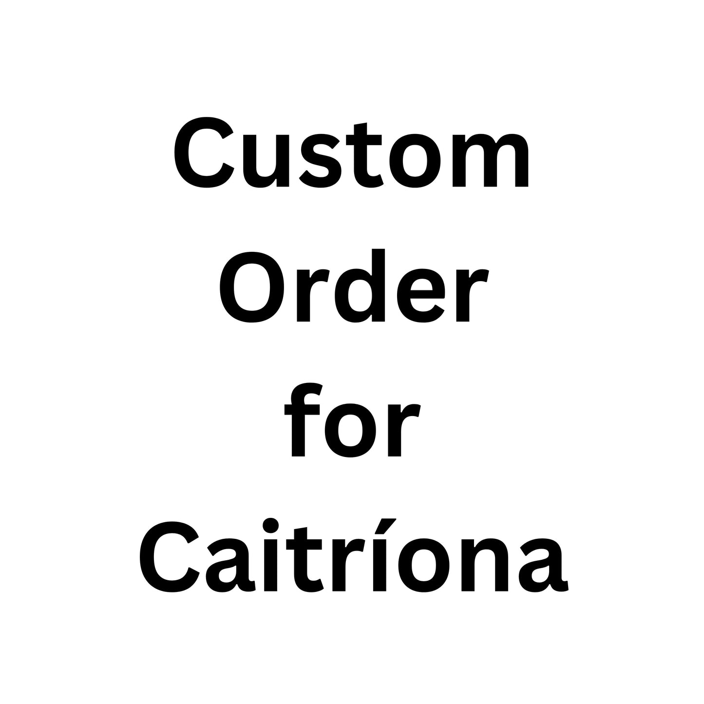 Custom Order for Caitríona