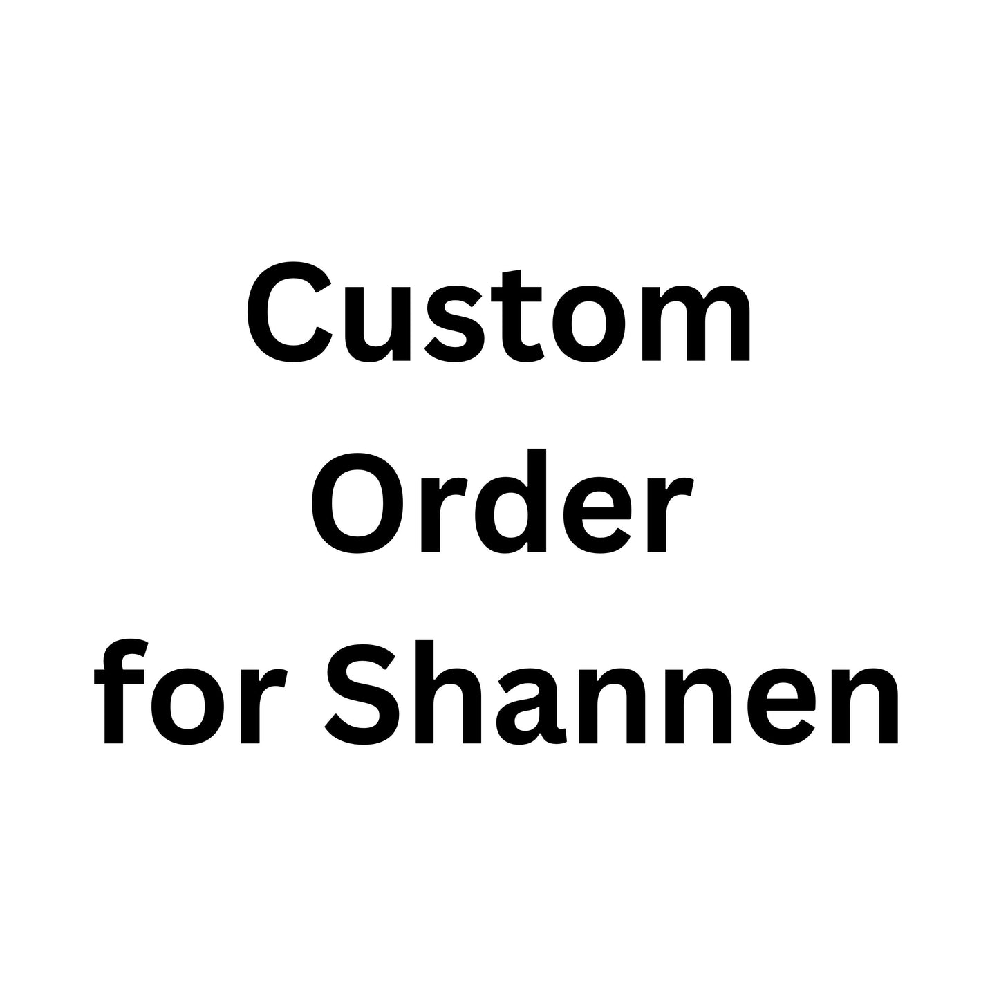 Custom Order for Shannen