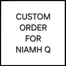 Custom Order for Niamh Q